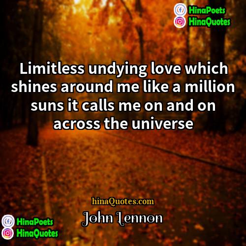 John Lennon Quotes | Limitless undying love which shines around me